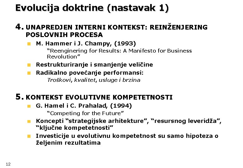 Evolucija doktrine (nastavak 1) 4. UNAPREDJEN INTERNI KONTEKST: REINŽENJERING POSLOVNIH PROCESA M. Hammer i