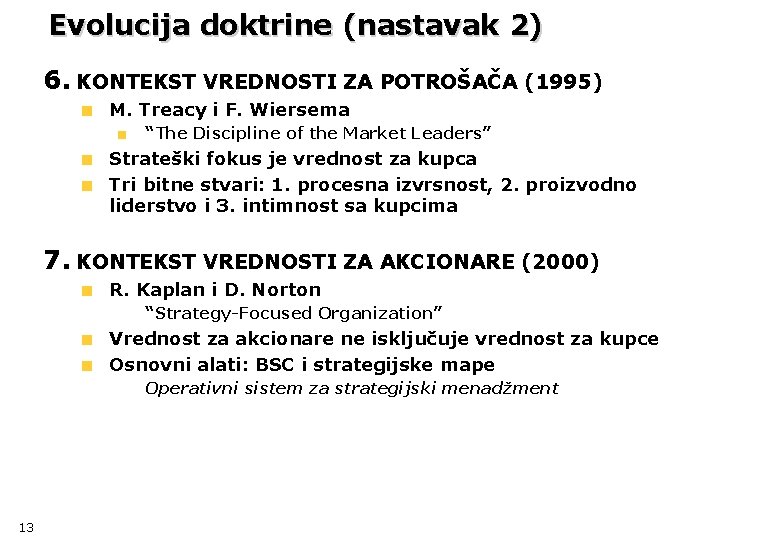 Evolucija doktrine (nastavak 2) 6. KONTEKST VREDNOSTI ZA POTROŠAČA (1995) M. Treacy i F.