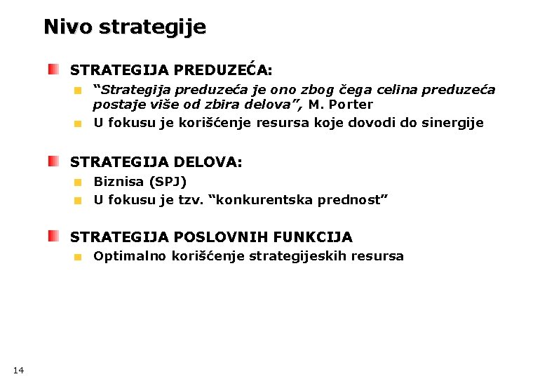 Nivo strategije STRATEGIJA PREDUZEĆA: “Strategija preduzeća je ono zbog čega celina preduzeća postaje više