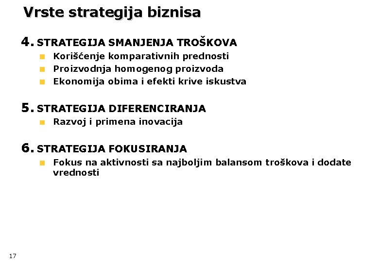 Vrste strategija biznisa 4. STRATEGIJA SMANJENJA TROŠKOVA Korišćenje komparativnih prednosti Proizvodnja homogenog proizvoda Ekonomija