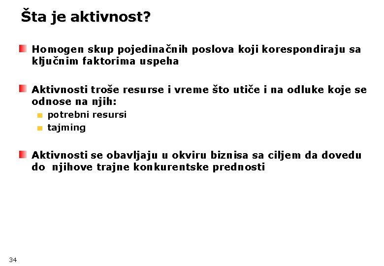 Šta je aktivnost? Homogen skup pojedinačnih poslova koji korespondiraju sa ključnim faktorima uspeha Aktivnosti