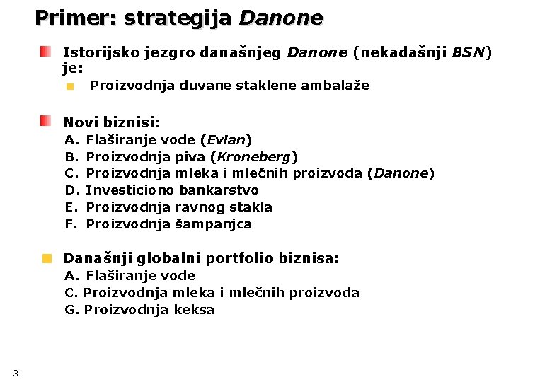 Primer: strategija Danone Istorijsko jezgro današnjeg Danone (nekadašnji BSN) je: Proizvodnja duvane staklene ambalaže