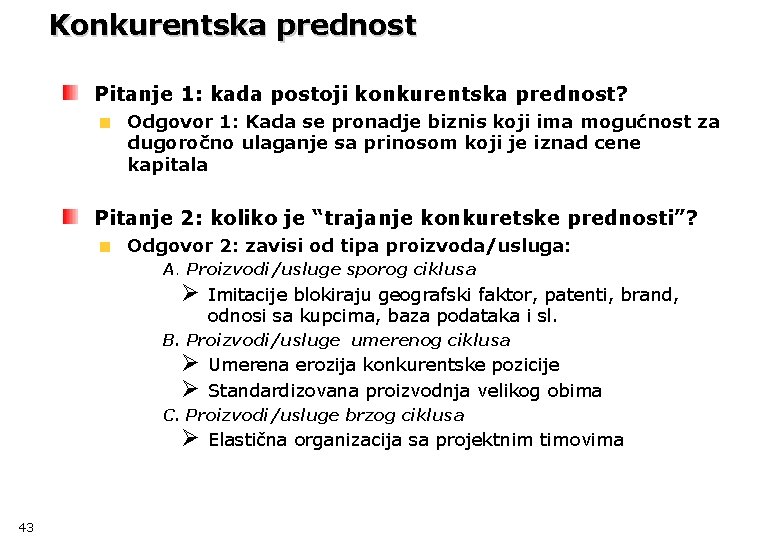 Konkurentska prednost Pitanje 1: kada postoji konkurentska prednost? Odgovor 1: Kada se pronadje biznis