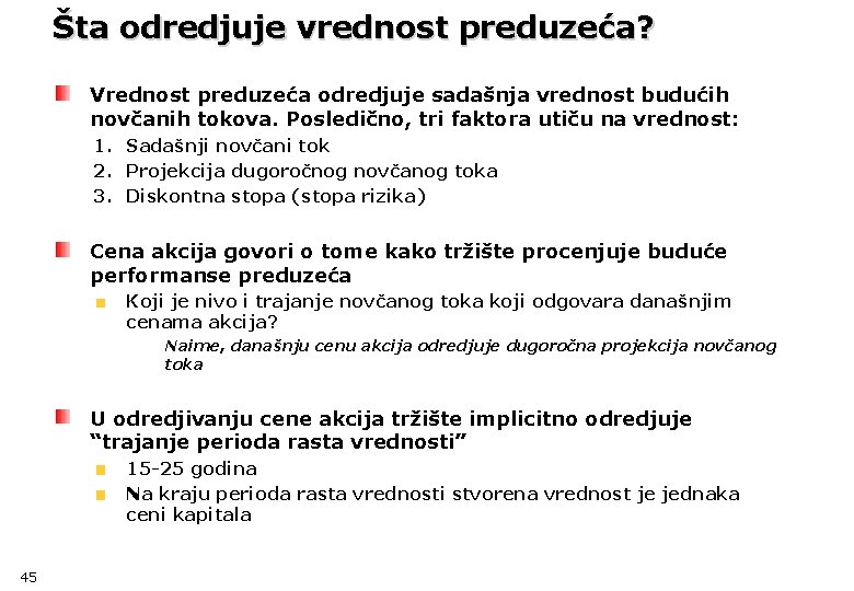 Šta odredjuje vrednost preduzeća? Vrednost preduzeća odredjuje sadašnja vrednost budućih novčanih tokova. Posledično, tri