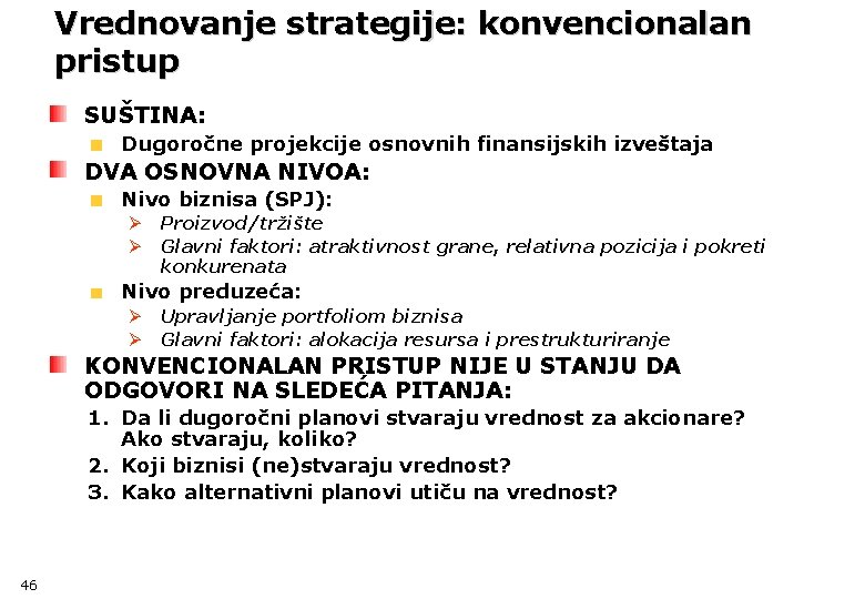 Vrednovanje strategije: konvencionalan pristup SUŠTINA: Dugoročne projekcije osnovnih finansijskih izveštaja DVA OSNOVNA NIVOA: Nivo