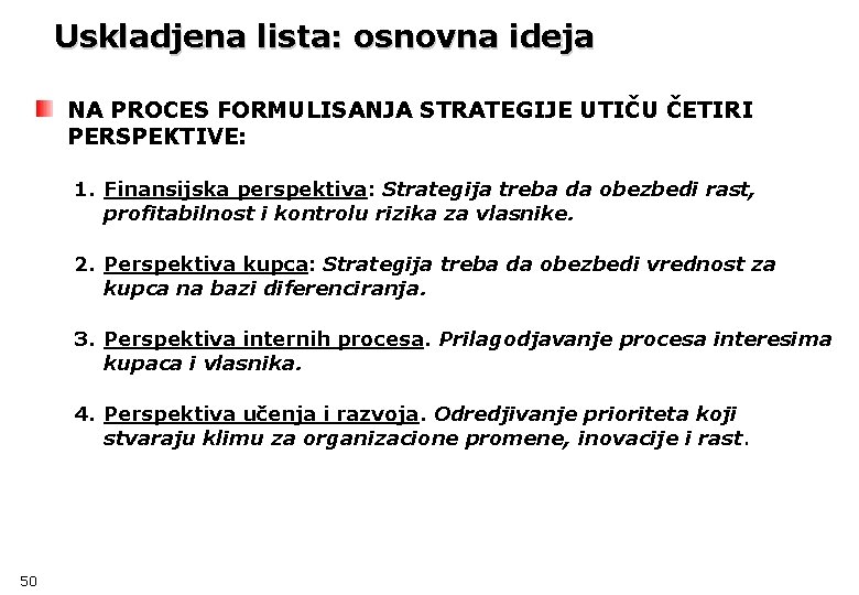 Uskladjena lista: osnovna ideja NA PROCES FORMULISANJA STRATEGIJE UTIČU ČETIRI PERSPEKTIVE: 1. Finansijska perspektiva: