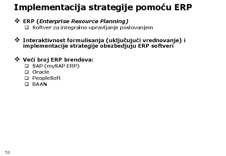 Implementacija strategije pomoću ERP v ERP (Enterprise Resource Planning) q Softver za integralno upravljanje