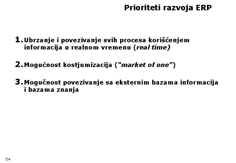 Prioriteti razvoja ERP 1. Ubrzanje i povezivanje svih procesa korišćenjem informacija u realnom vremenu