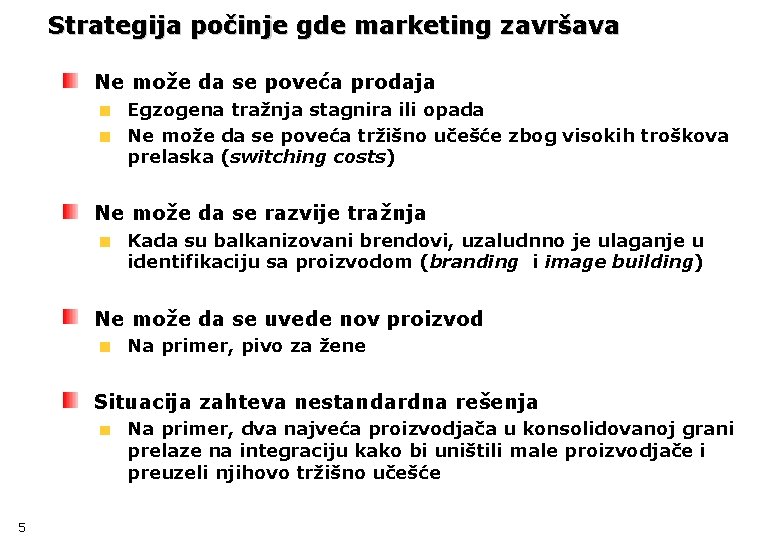 Strategija počinje gde marketing završava Ne može da se poveća prodaja Egzogena tražnja stagnira