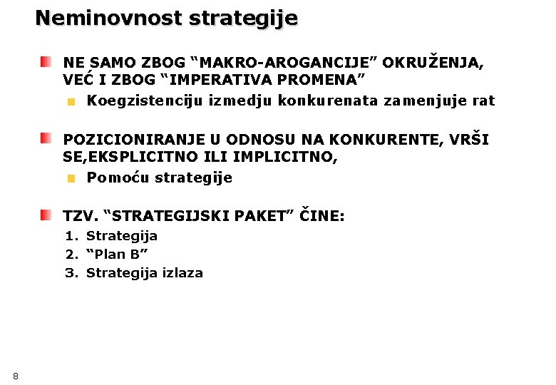 Neminovnost strategije NE SAMO ZBOG “MAKRO-AROGANCIJE” OKRUŽENJA, VEĆ I ZBOG “IMPERATIVA PROMENA” Koegzistenciju izmedju