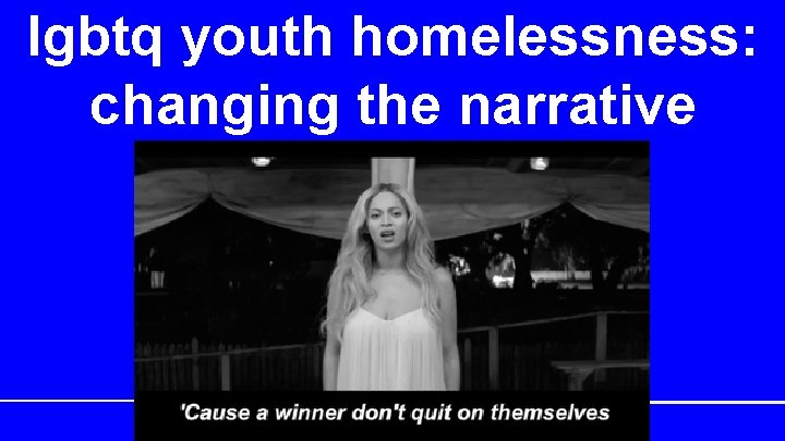 lgbtq youth homelessness: changing the narrative 