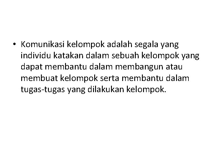  • Komunikasi kelompok adalah segala yang individu katakan dalam sebuah kelompok yang dapat