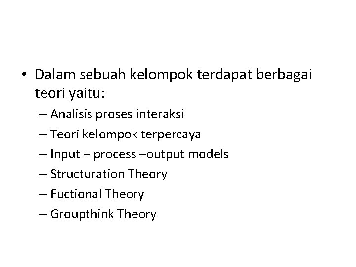  • Dalam sebuah kelompok terdapat berbagai teori yaitu: – Analisis proses interaksi –