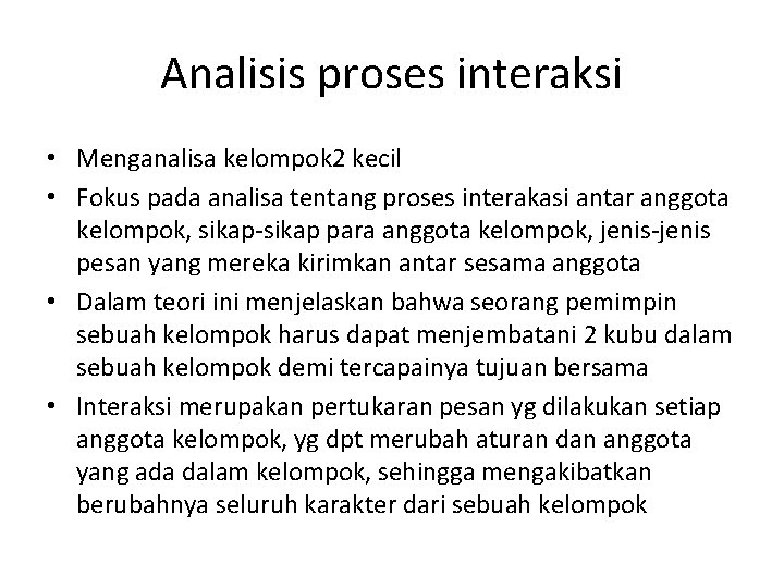 Analisis proses interaksi • Menganalisa kelompok 2 kecil • Fokus pada analisa tentang proses Analisis proses interaksi • Menganalisa kelompok 2 kecil • Fokus pada analisa tentang proses