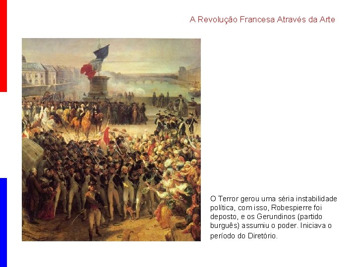 A Revolução Francesa Através da Arte O Terror gerou uma séria instabilidade política, com