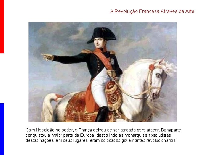 A Revolução Francesa Através da Arte Com Napoleão no poder, a França deixou de