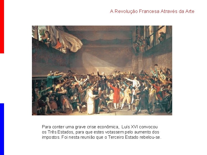 A Revolução Francesa Através da Arte Para conter uma grave crise econômica, Luís XVI
