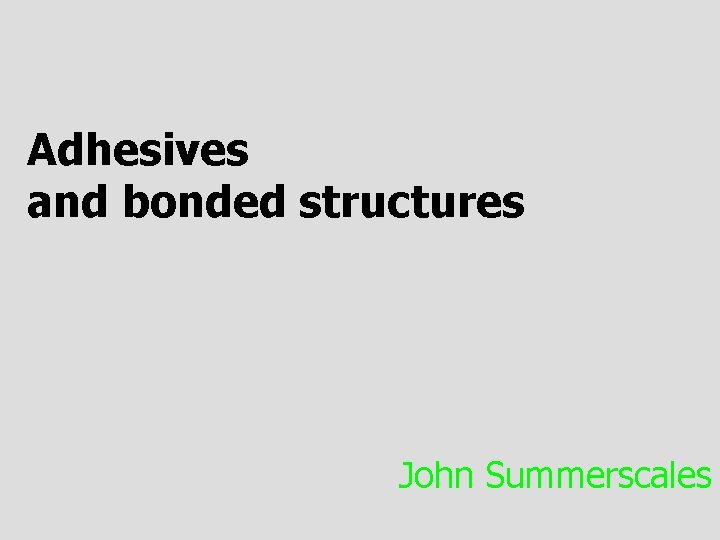 Adhesives and bonded structures John Summerscales 