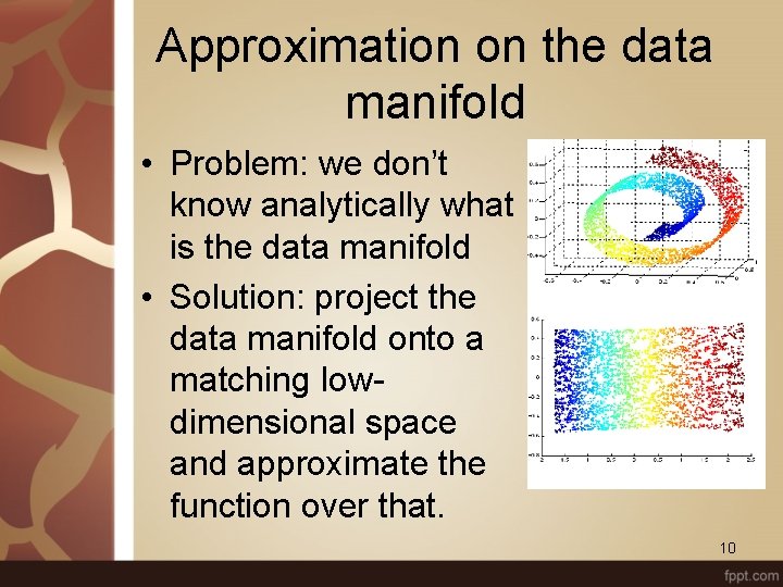 Approximation on the data manifold • Problem: we don’t know analytically what is the