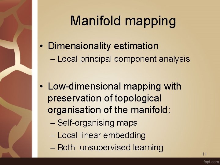 Manifold mapping • Dimensionality estimation – Local principal component analysis • Low-dimensional mapping with