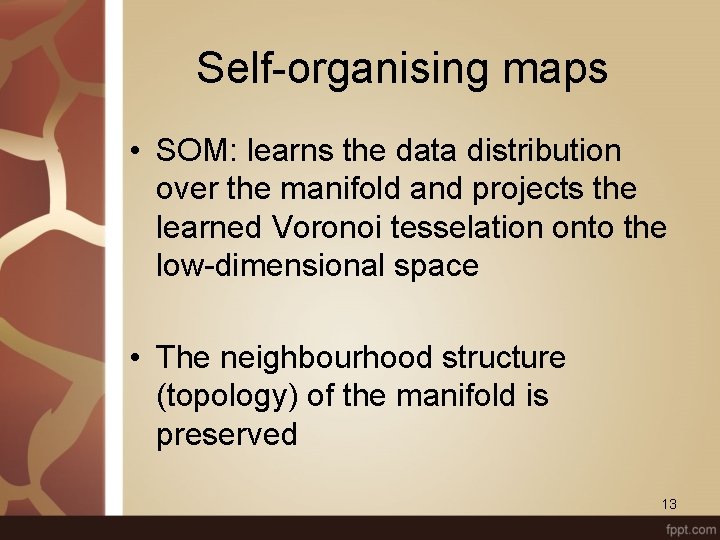 Self-organising maps • SOM: learns the data distribution over the manifold and projects the