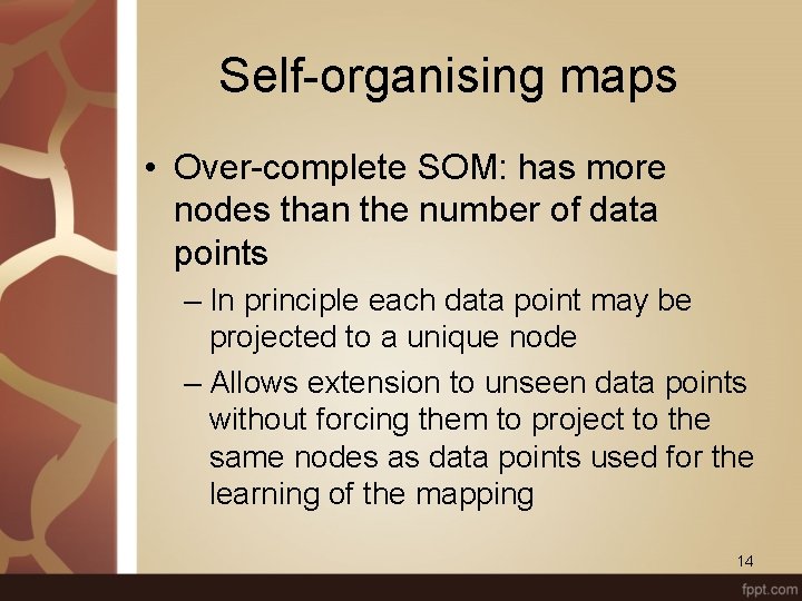 Self-organising maps • Over-complete SOM: has more nodes than the number of data points