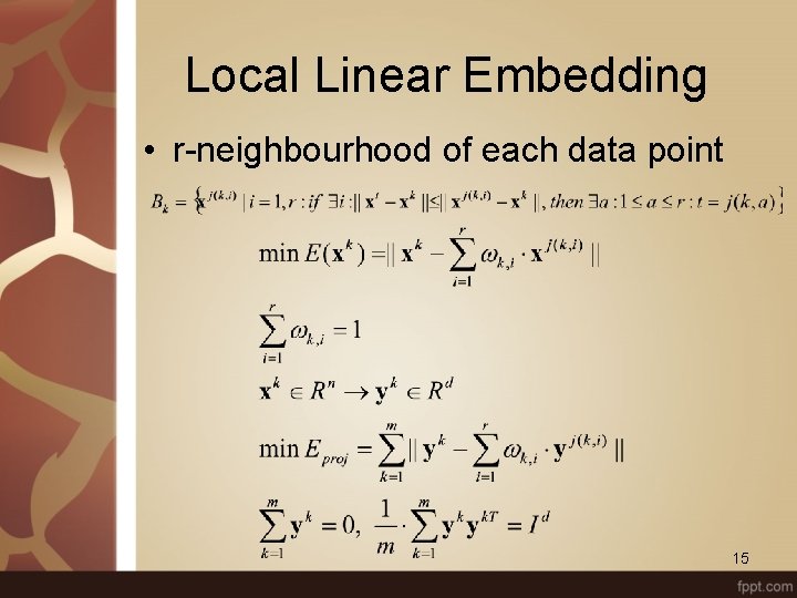 Local Linear Embedding • r-neighbourhood of each data point 15 