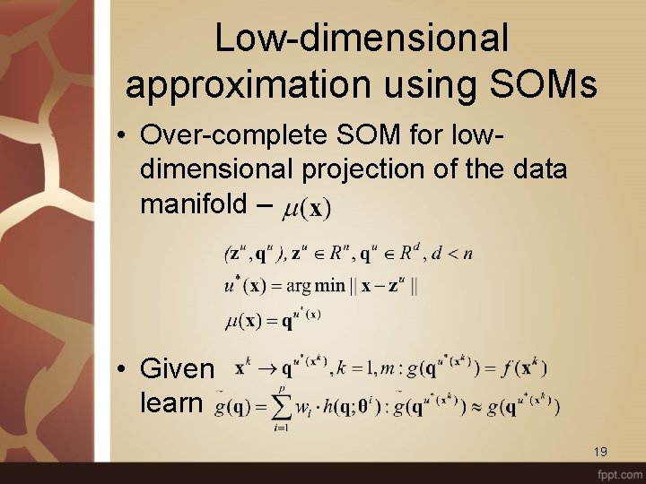 Low-dimensional approximation using SOMs • Over-complete SOM for lowdimensional projection of the data manifold