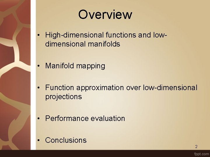 Overview • High-dimensional functions and lowdimensional manifolds • Manifold mapping • Function approximation over