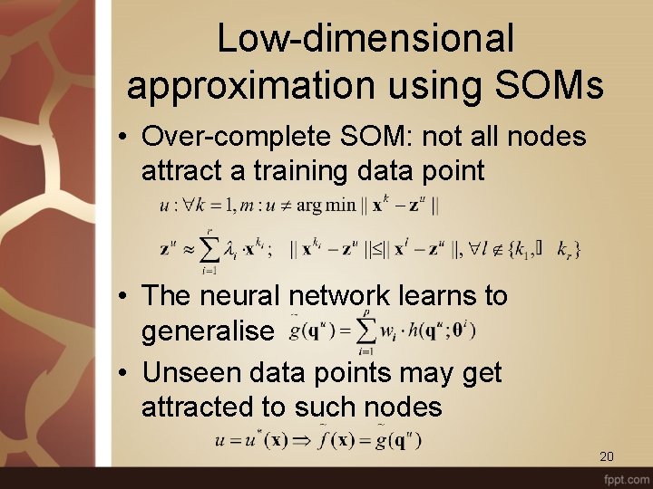 Low-dimensional approximation using SOMs • Over-complete SOM: not all nodes attract a training data