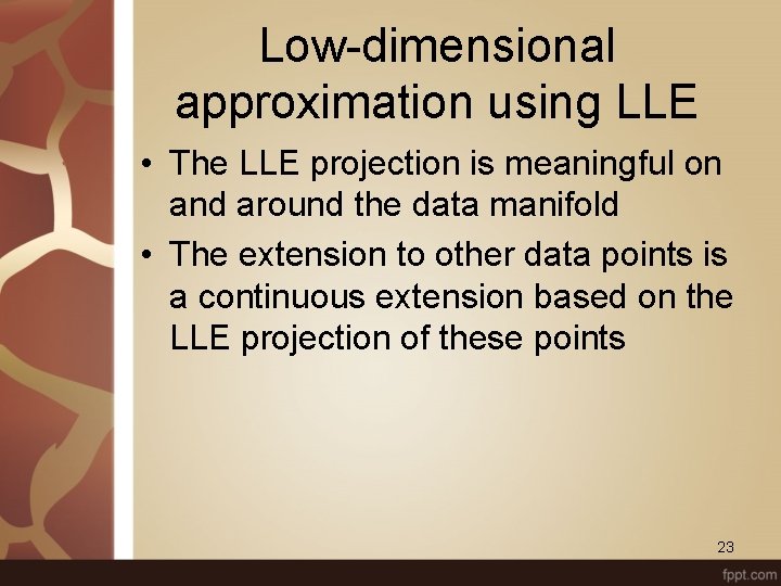 Low-dimensional approximation using LLE • The LLE projection is meaningful on and around the