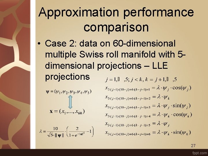 Approximation performance comparison • Case 2: data on 60 -dimensional multiple Swiss roll manifold