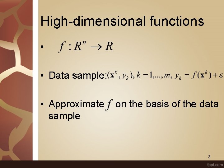 High-dimensional functions • • Data sample: • Approximate sample on the basis of the