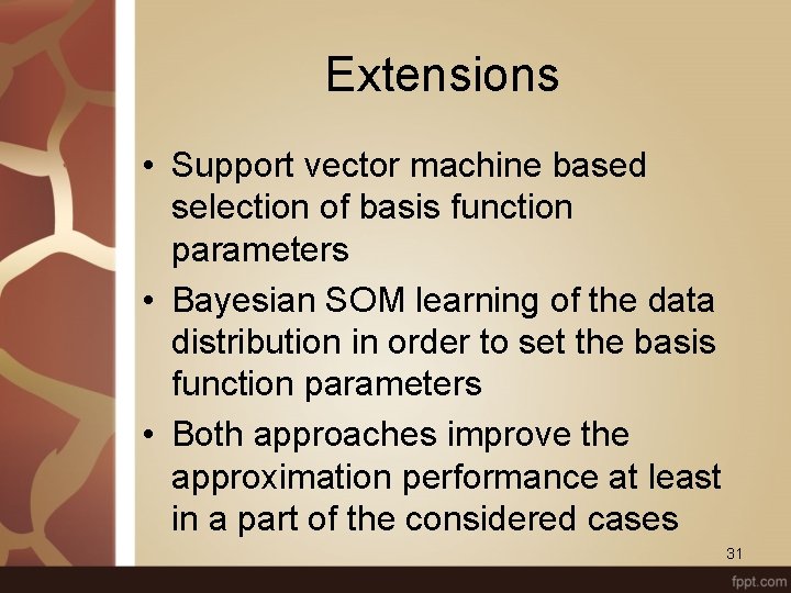 Extensions • Support vector machine based selection of basis function parameters • Bayesian SOM