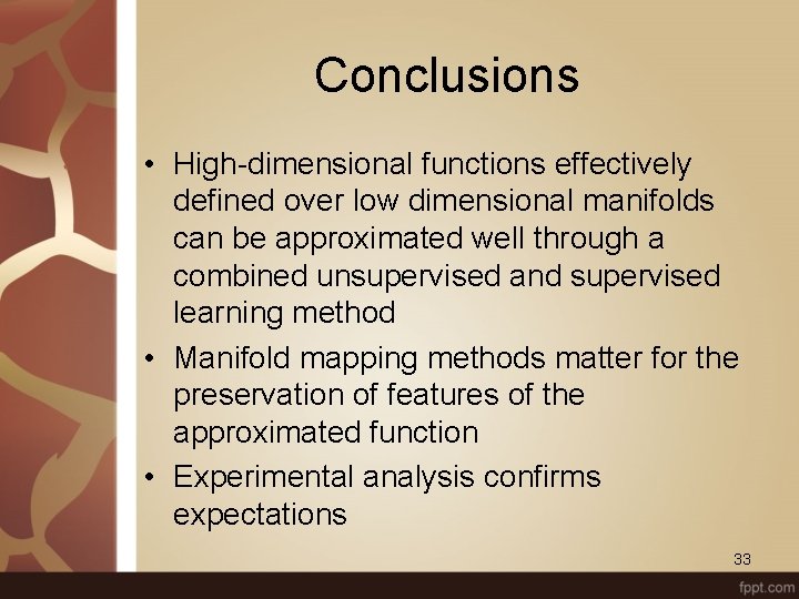 Conclusions • High-dimensional functions effectively defined over low dimensional manifolds can be approximated well