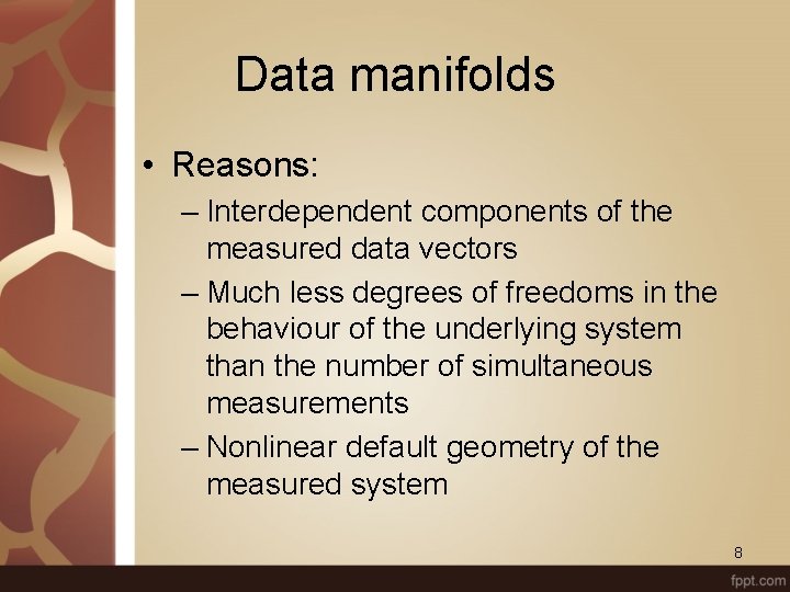 Data manifolds • Reasons: – Interdependent components of the measured data vectors – Much