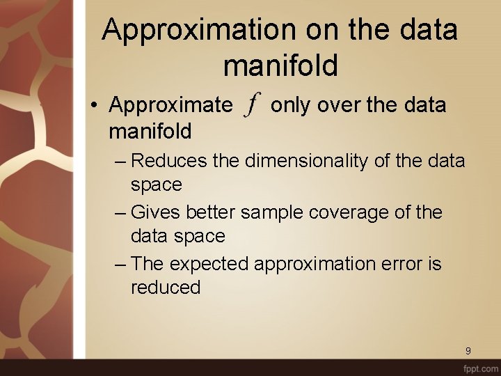 Approximation on the data manifold • Approximate manifold only over the data – Reduces