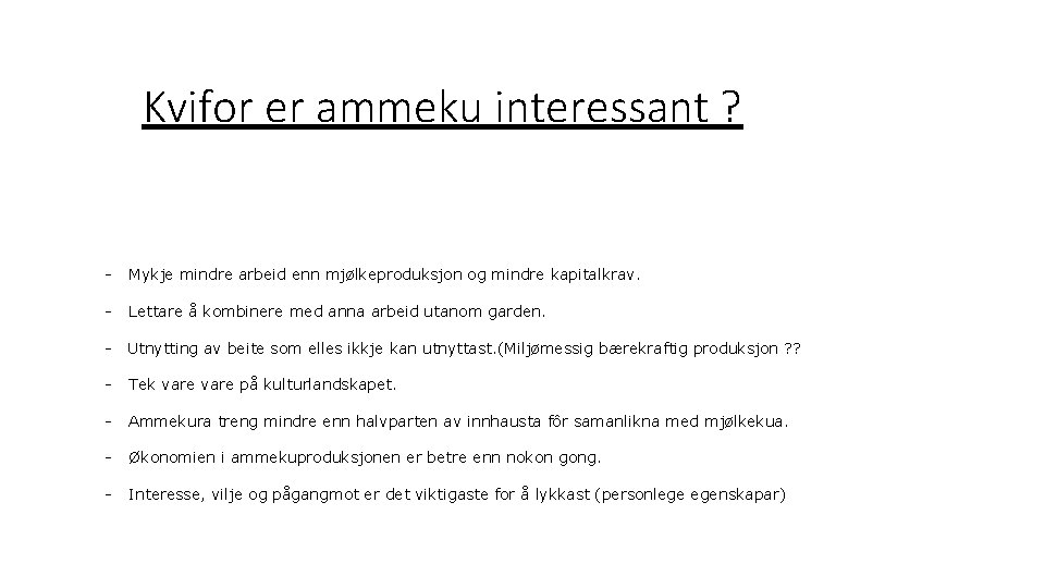 Kvifor er ammeku interessant ? - Mykje mindre arbeid enn mjølkeproduksjon og mindre kapitalkrav.