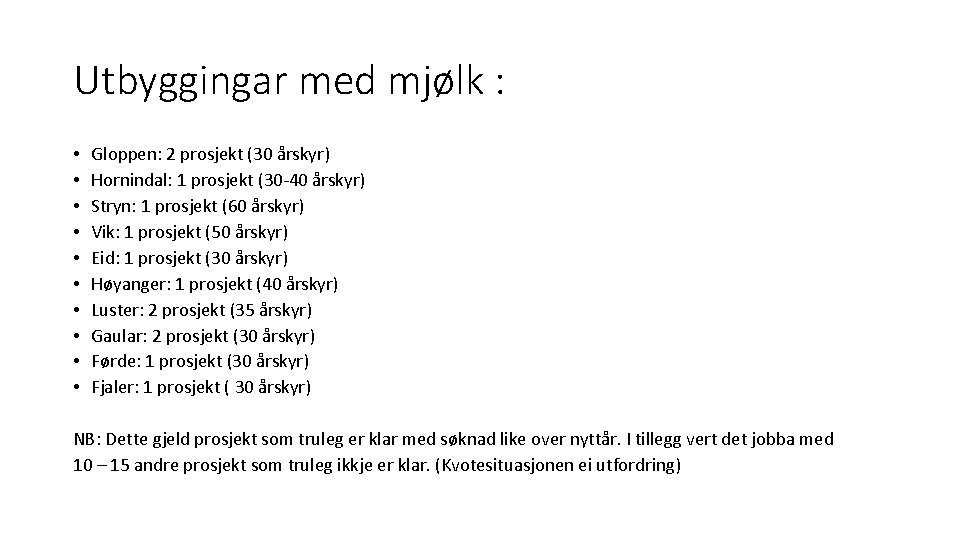 Utbyggingar med mjølk : • • • Gloppen: 2 prosjekt (30 årskyr) Hornindal: 1