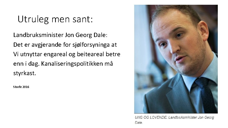 Utruleg men sant: Landbruksminister Jon Georg Dale: Det er avgjerande for sjølforsyninga at Vi