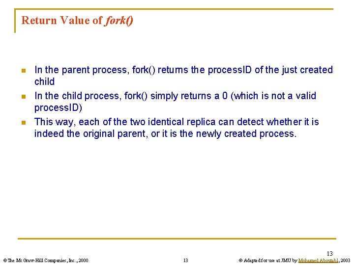 Return Value of fork() n n n In the parent process, fork() returns the