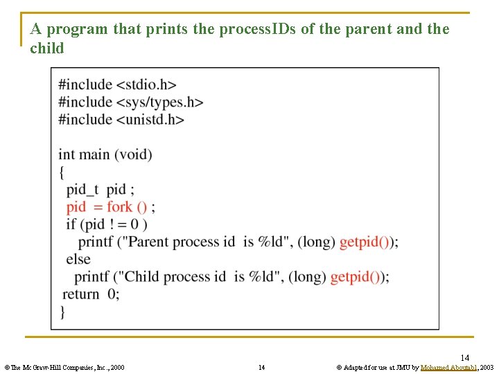 A program that prints the process. IDs of the parent and the child 14