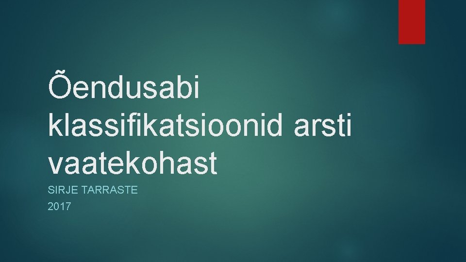 Õendusabi klassifikatsioonid arsti vaatekohast SIRJE TARRASTE 2017 