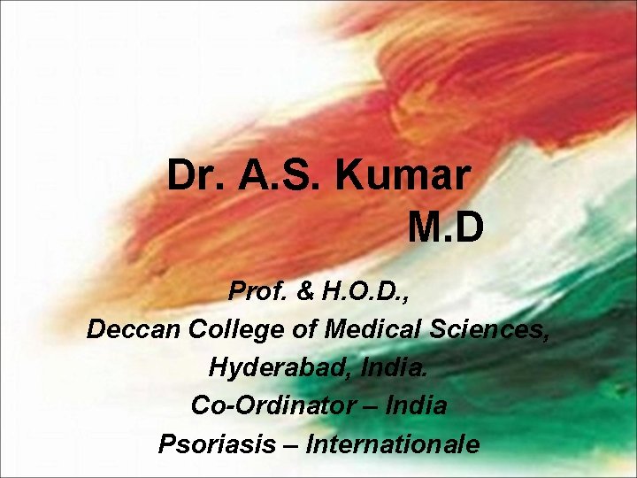 Dr. A. S. Kumar M. D Prof. & H. O. D. , Deccan College