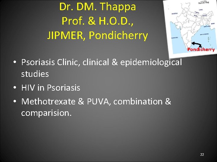 Dr. DM. Thappa Prof. & H. O. D. , JIPMER, Pondicherry • Psoriasis Clinic,
