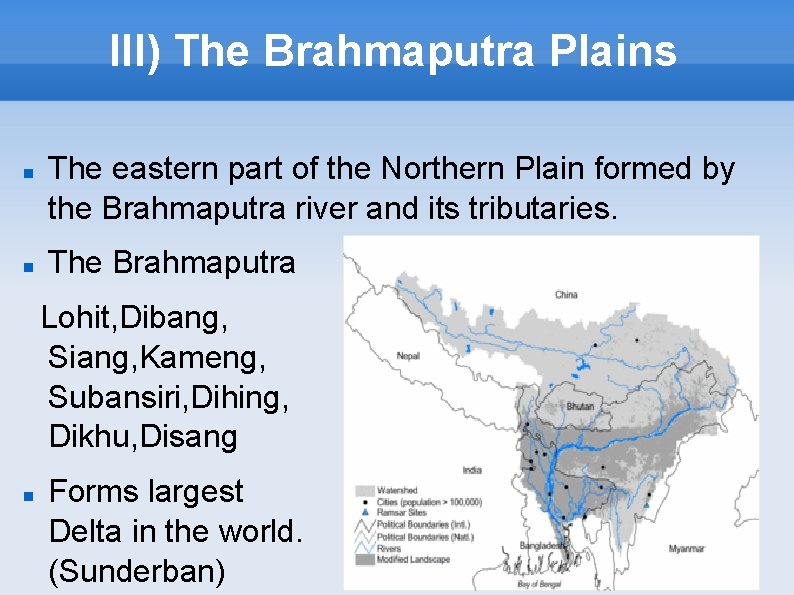 III) The Brahmaputra Plains The eastern part of the Northern Plain formed by the