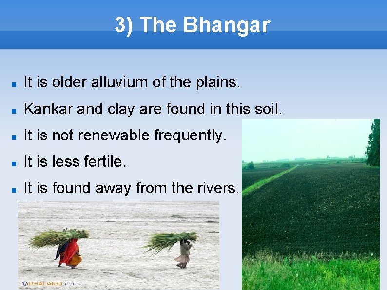 3) The Bhangar It is older alluvium of the plains. Kankar and clay are