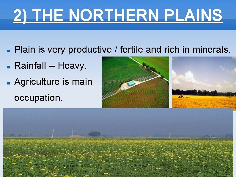 2) THE NORTHERN PLAINS Plain is very productive / fertile and rich in minerals.