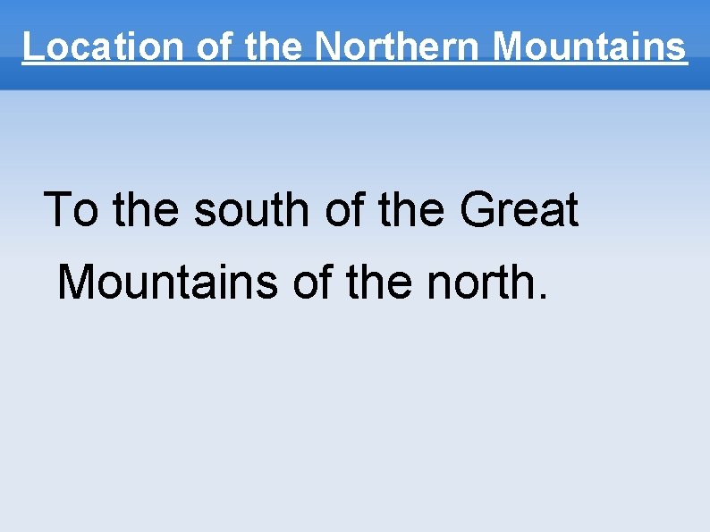 Location of the Northern Mountains To the south of the Great Mountains of the