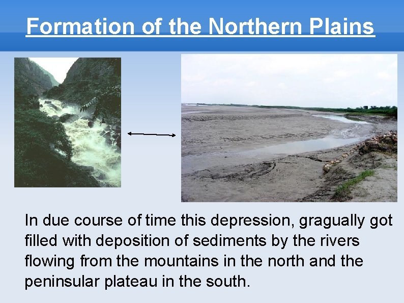 Formation of the Northern Plains In due course of time this depression, gragually got